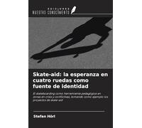 Skate-aid: la esperanza en cuatro ruedas como fuente de identidad: El skateboarding como herramienta pedagógica en zonas en crisis y conflictivas, tomando como ejemplo los proyectos de skate-aid