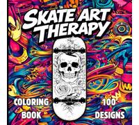 SKATE ART THERAPY: 100 Detailed Skateboard Coloring Designs for Adults - Creative Relaxation & Stress Relief Through Skate Art