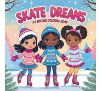 Skate Dreams Winter Wonderland Ice Skating Adventures Coloring Book: Whimsical Coloring Pages Featuring Fun Outfits, Magical Rinks, Forest Animals & Snowy Scenes