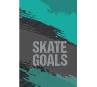 Skate Goals: Skateboard Practice Journal: Set Goals and Track Progress on Skateboarding Skills and Tricks