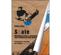 Skate. Metodologia, tecnica e propedeutica degli elementi base dello skateboard