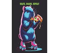 Skate, Snack, Repeat: Skating Through Life One Slice at a Time: The Capybara Pizza Journal