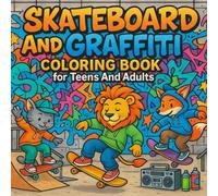 Skateboard And Graffiti Coloring Book for Teens And Adults: Cool Skateboard Tricks, Graffiti Walls, and Fun Urban Animals to Color - Street-Style Adventures for All Ages.