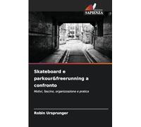 Skateboard e parkour&freerunning a confronto: Motivi, fascino, organizzazione e pratica