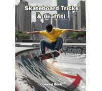 Skateboard Tricks & Graffiti Coloring Book: Rad skateboarding tricks, graffiti backgrounds and street-culture pages for stress relief, creative teens ... gift for boys and girls who love to skate