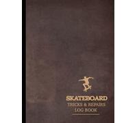 Skateboard Tricks & Repairs Log Book: Master Every Trick. Ideal for Skaters, Enthusiasts, and Skateboarding Learners