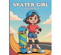 Skater Girl Coloring Book for Teens: Cool Skatepark Scenes, Girl Power Attitude & Creative Action Art to Boost Confidence, Motivation and Stress-Relief Fun
