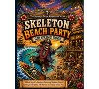 Skeleton Beach Party Coloring Book: 40 Fun Beach Adventures Featuring Skeleton Pirates, Surfing, Sandcastles, Tiki Parties & Tropical Island Fun