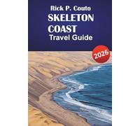 SKELETON COAST TRAVEL GUIDE 2026: Discover Coastal Wilderness, Desert Adventures, Wildlife, and Scenic Landscapes in Namibia