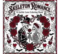 Skeleton Romance Coloring Book: 50+ Bold & Easy Gothic Designs featuring Skulls, Grim Reapers, Vampire Hearts and Dark Humor for Valentine's Day