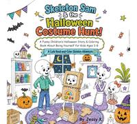 Skeleton Sam & the Halloween Costume Hunt!: A Funny Children’s Halloween Story & Coloring Book About Being Yourself for Kids Ages 3-8 | A Cute Read-and-Color Skeleton Adventure