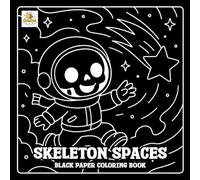 Skeleton Spaces Black Paper Coloring Book: Cute Skeleton Astronauts, Galaxy Fun, Relaxing Halloween Art for All Ages