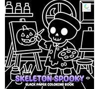 Skeleton Spooky Black Paper Coloring Book: Adorable and Creepy Cute Skeleton Characters for Creative Fun
