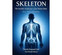 Skeleton: The Invisible Architecture of the Human Body Race • Body • Morphology