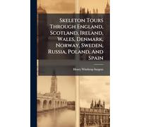 Skeleton Tours Through England, Scotland, Ireland, Wales, Denmark, Norway, Sweden, Russia, Poland, And Spain