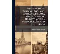 Skeleton Tours Through England, Scotland, Ireland, Wales, Denmark, Norway, Sweden, Russia, Poland, And Spain