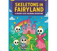 Skeletons In Fairyland: A Spooky Cute Coloring Adventure
