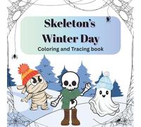 Skeleton's Winter Day: Tracing and Coloring book: Written in the present tense with some Winter holiday pictures