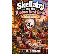 Skellaby and the Ribbon-Nest Birds: A Cozy Tale of a Skeleton, some Shadow-Birds, and a Shared Ribcage - A Kids Book About Emotions and A Kids Book About Kindness, Ages 6-12