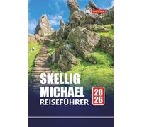 SKELLIG MICHAEL REISEFÜHRER 2026: Erkunden Sie Irlands Insel mit Reiserouten, Karten, Wanderrouten und lokalen Einblicken