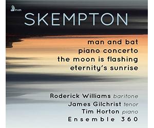 Skempton/ Williams/ Ensemble 360 - Man & Bat / Piano Concerto