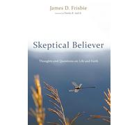 Skeptical Believer: Thoughts and Questions on Life and Faith