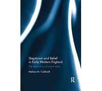Skepticism and Belief in Early Modern England: The Reformation of Moral Value
