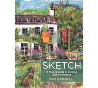 Sketch: A Project Guide to Drawing with Confidence