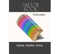 Sketch Book: Notebook for Drawing, Painting, Writing, Sketching of Doodling, Cream Paper, Blank Pages.