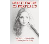 SKETCH BOOK OF PORTRAITS: Fun Practice Templates for Drawing and Colouring
