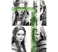 SKETCH FANTASY: 70 ROSTROS EN BLANCO Y NEGRO
