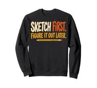 Sketch First Figure It out Later Creative Humor Felpa