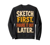 Sketch First Figure It out Later Creative Humor Felpa