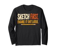 Sketch First Figure It out Later Creative Humor Maglia a Manica