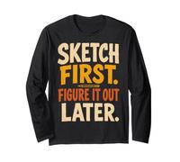 Sketch First Figure It out Later Creative Humor Maglia a Manica