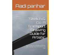 "Sketch & Go: A Transport Drawing Guide for Artists": "Master the Art of Drawing Vehicles with Step-by-Step Instructions and Tips