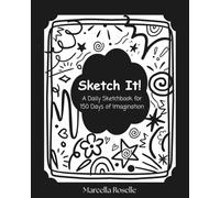 Sketch It!: A Daily Sketchbook for 150 Days of Imagination | An Art Journal to develop Creativity in Teens and Young Adults