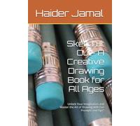 Sketch It Out- A Creative Drawing Book for All Ages: Unlock Your Imagination and Master the Art of Drawing with Fun Prompts and Tips"