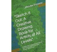 "Sketch It Out: A Creative Drawing Book for Artists of All Levels": "Unleash Your Imagination and Improve Your Art Skills with Fun Drawing Prompts and Exercises
