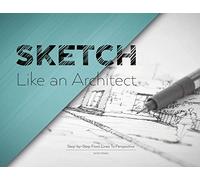 Sketch Like an Architect: Step-by-Step From Lines to Perspective: 1