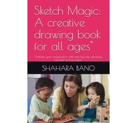 Sketch Magic: A creative drawing book for all ages": Unleash your imagination with step-by-step drawing tutorials and prompts"