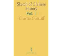 Sketch of Chinese History: Ancient and Modern, Comprising a Retrospect of the Foreign Intercourse and Trade With China
