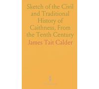Sketch of the Civil and Traditional History of Caithness, From the Tenth Century