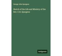 Sketch of the Life and Ministry of the Rev. C.H. Spurgeon