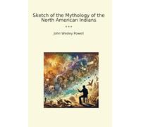 Sketch of the Mythology of the North American Indians