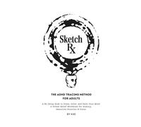 Sketch Rx The ADHD Tracing Method For Adults: No Setup Book to Trace, Color, and Calm Your Mind, A Stress Relief Workbook for Anxiety, Executive Function & Focus