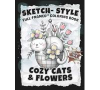 SKETCH-STYLE: Cozy Cats & Flowers Coloring Book: Whimsical illustrations created for frameable fun / Large 8.5x11