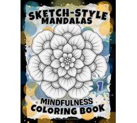 SKETCH-STYLE: Mindfulness Mandalas Coloring Book: A Calming Collection of Sketch-Style Mandalas for Peace, Presence, and Stress Relief / 100 Pages / Large 8.5x11