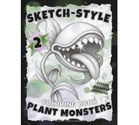 SKETCH-STYLE Plant Monsters: 2nd Edition: Creepy Botanical Creatures Coloring Book / Perfect for Teens & Adults / 100 Pages / Large 8.5x11
