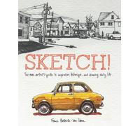 Sketch!: The Non-Artist's Guide to Inspiration, Technique, and Drawing Daily Life [Lingua inglese]